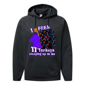 I Feel Eleven Turkeys Creeping Up On Me Thanksgiving Design Performance Fleece Hoodie