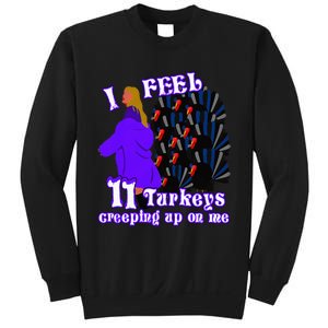 I Feel Eleven Turkeys Creeping Up On Me Thanksgiving Design Sweatshirt