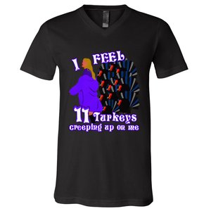 I Feel Eleven Turkeys Creeping Up On Me Thanksgiving Design V-Neck T-Shirt