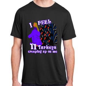 I Feel Eleven Turkeys Creeping Up On Me Thanksgiving Design Adult ChromaSoft Performance T-Shirt