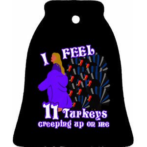 I Feel Eleven Turkeys Creeping Up On Me Thanksgiving Design Ceramic Bell Ornament