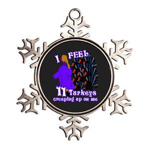 I Feel Eleven Turkeys Creeping Up On Me Thanksgiving Design Metallic Star Ornament