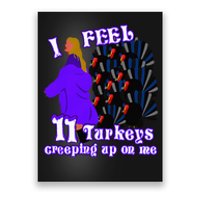 I Feel Eleven Turkeys Creeping Up On Me Thanksgiving Design Poster