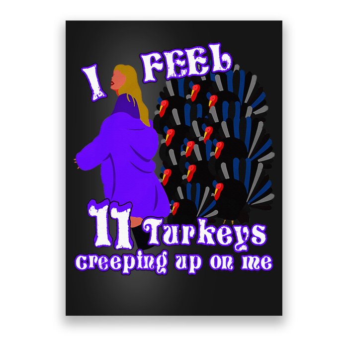 I Feel Eleven Turkeys Creeping Up On Me Thanksgiving Design Poster