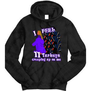 I Feel Eleven Turkeys Creeping Up On Me Thanksgiving Design Tie Dye Hoodie