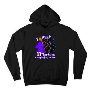 I Feel Eleven Turkeys Creeping Up On Me Thanksgiving Design Tall Hoodie