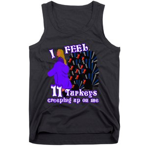 I Feel Eleven Turkeys Creeping Up On Me Thanksgiving Design Tank Top