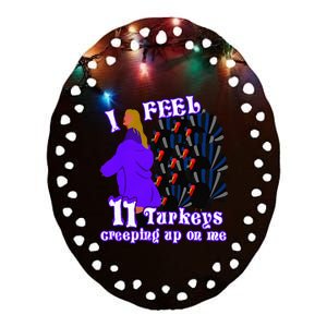 I Feel Eleven Turkeys Creeping Up On Me Thanksgiving Design Ceramic Oval Ornament