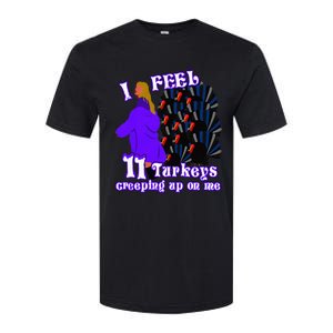 I Feel Eleven Turkeys Creeping Up On Me Thanksgiving Design Softstyle CVC T-Shirt