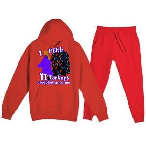 I Feel Eleven Turkeys Creeping Up On Me Thanksgiving Design Premium Hooded Sweatsuit Set