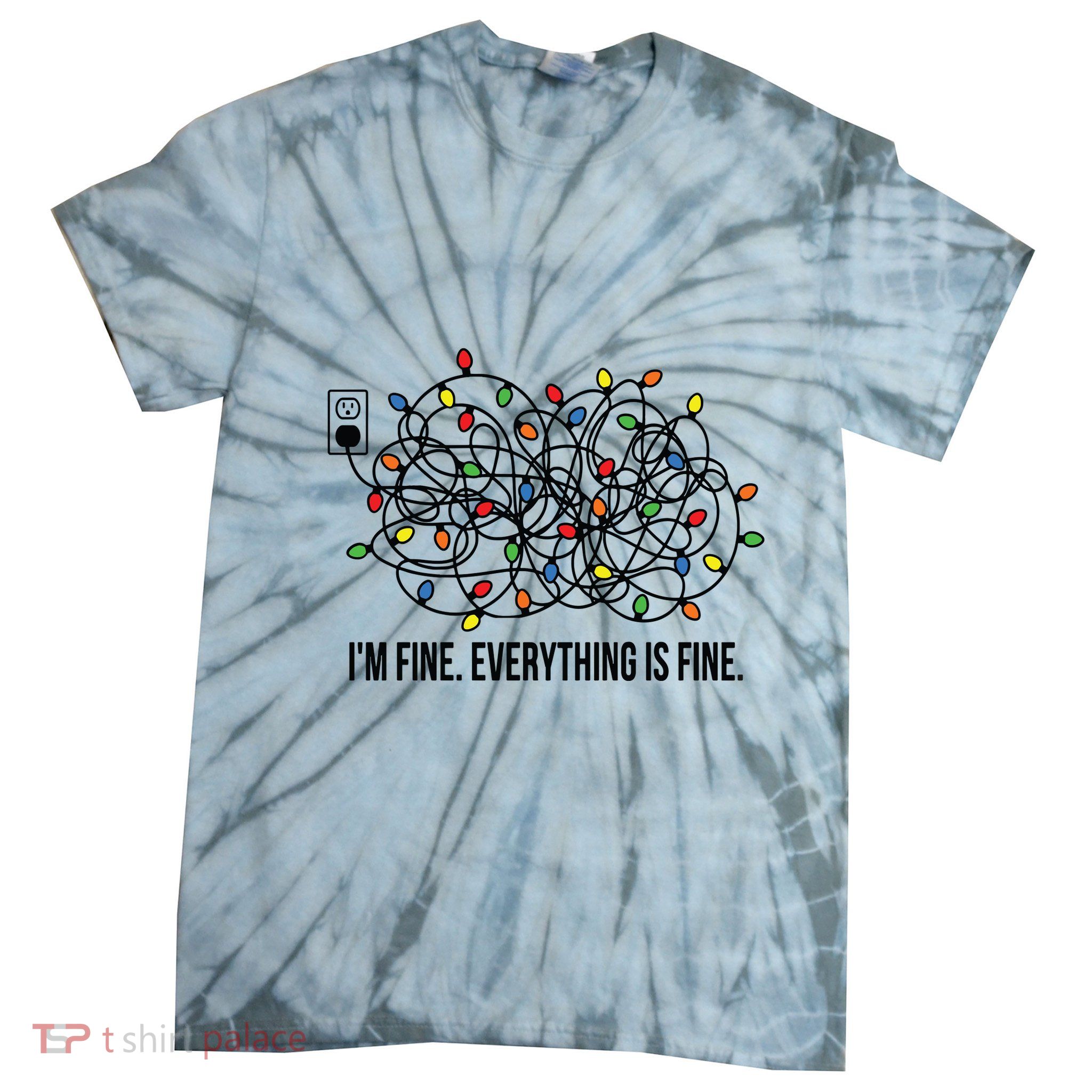 IM Fine. Everything Is Fine. Tie-Dye T-Shirt