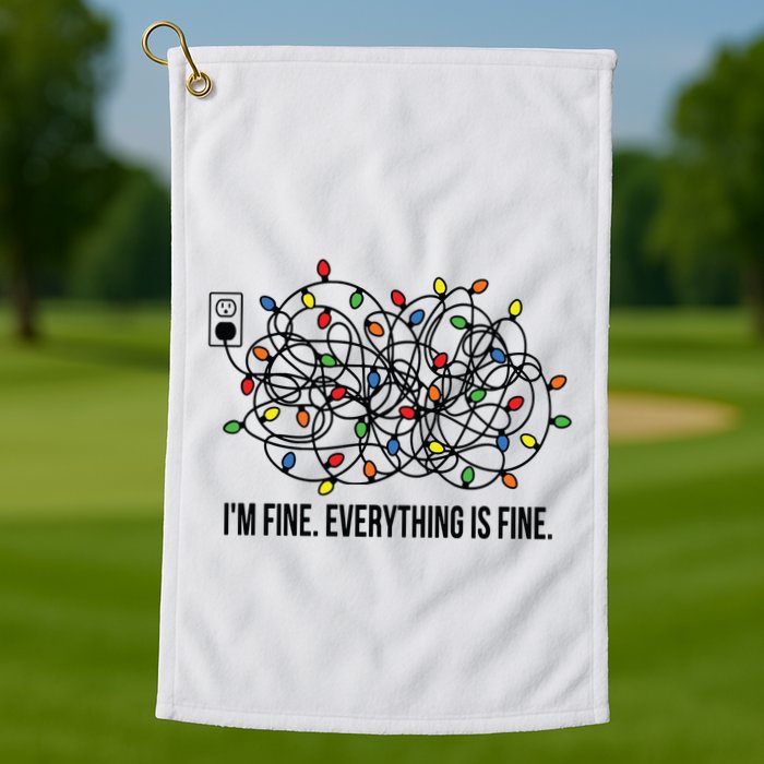 IM Fine. Everything Is Fine. Golf Towel