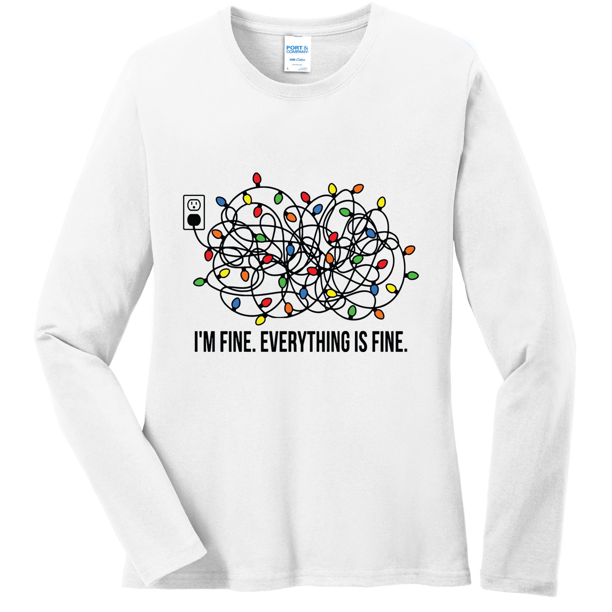IM Fine. Everything Is Fine. Ladies Long Sleeve Shirt
