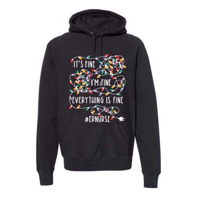 Im Fine Everything Is Fine Christmas Lights Er Nurse Life Premium Hoodie