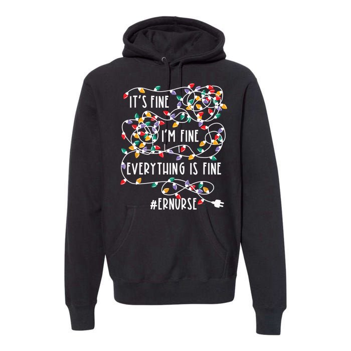 Im Fine Everything Is Fine Christmas Lights Er Nurse Life Premium Hoodie