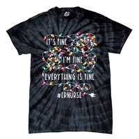 Im Fine Everything Is Fine Christmas Lights Er Nurse Life Tie-Dye T-Shirt