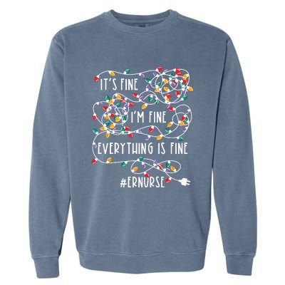 Im Fine Everything Is Fine Christmas Lights Er Nurse Life Garment-Dyed Sweatshirt