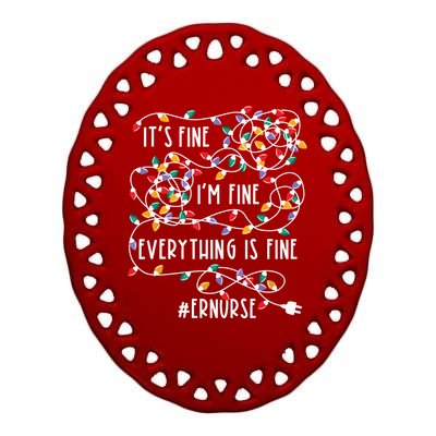 Im Fine Everything Is Fine Christmas Lights Er Nurse Life Ceramic Oval Ornament