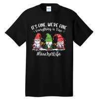 Im Fine Everything Is Fine Teacher Life Gnome Christmas Tall T-Shirt