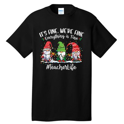 Im Fine Everything Is Fine Teacher Life Gnome Christmas Tall T-Shirt