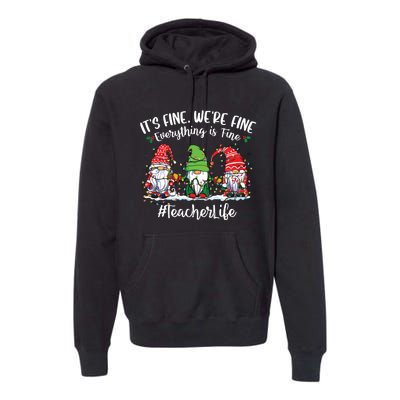 Im Fine Everything Is Fine Teacher Life Gnome Christmas Premium Hoodie