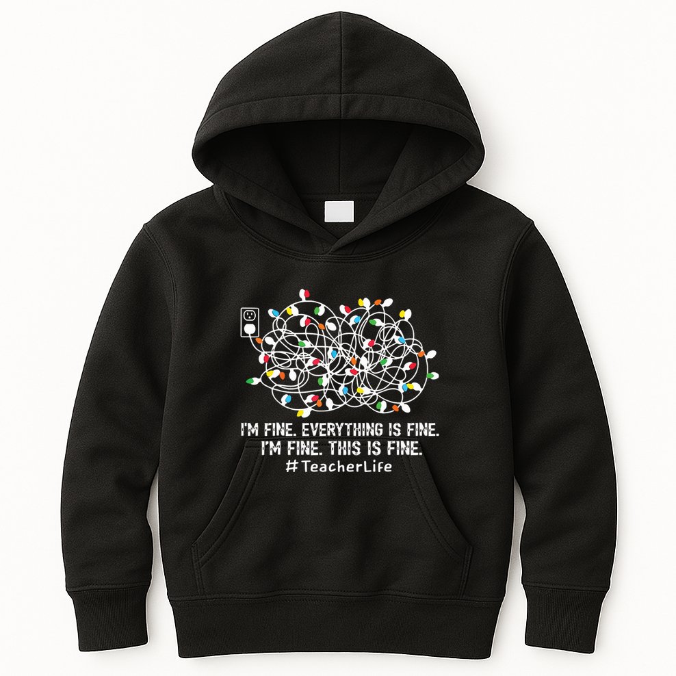 Im Fine Everything Is Fine Teacher Life Xmas Decorations Kids Hoodie