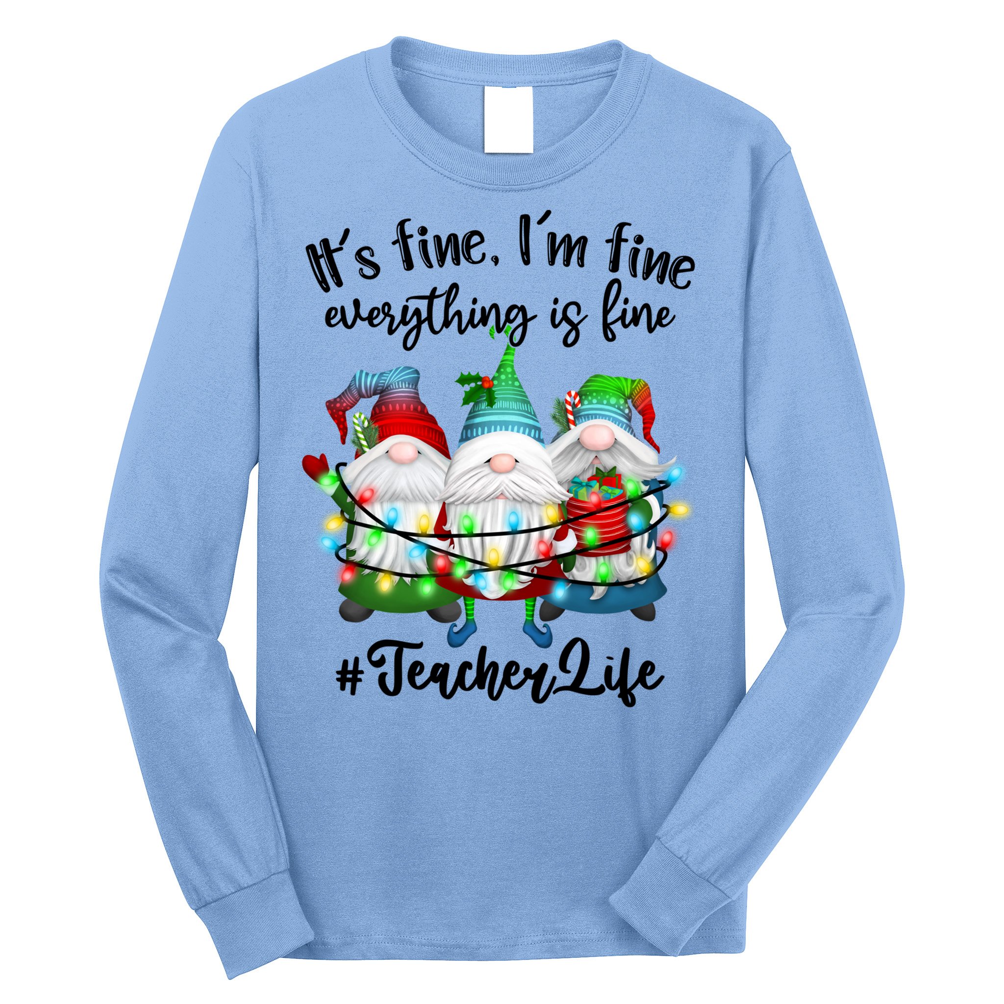 I'm Fine Everything Is Fine Teacher Life Gnome Christmas Funny Gift Long Sleeve Shirt