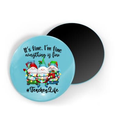 I'm Fine Everything Is Fine Teacher Life Gnome Christmas Funny Gift Magnet