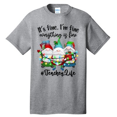 I'm Fine Everything Is Fine Teacher Life Gnome Christmas Funny Gift Tall T-Shirt