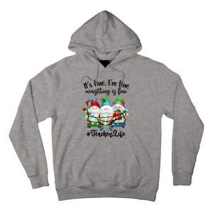 I'm Fine Everything Is Fine Teacher Life Gnome Christmas Funny Gift Tall Hoodie