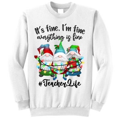 I'm Fine Everything Is Fine Teacher Life Gnome Christmas Funny Gift Sweatshirt