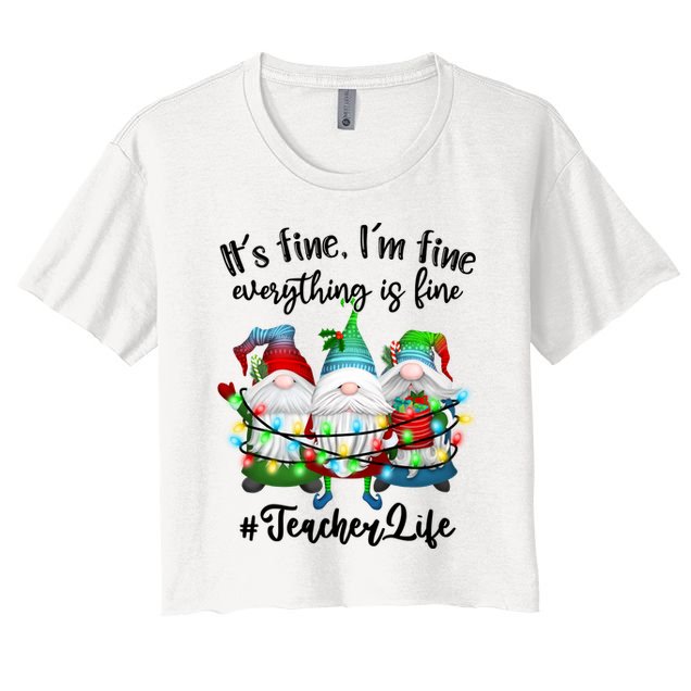 I'm Fine Everything Is Fine Teacher Life Gnome Christmas Funny Gift Crop Top
