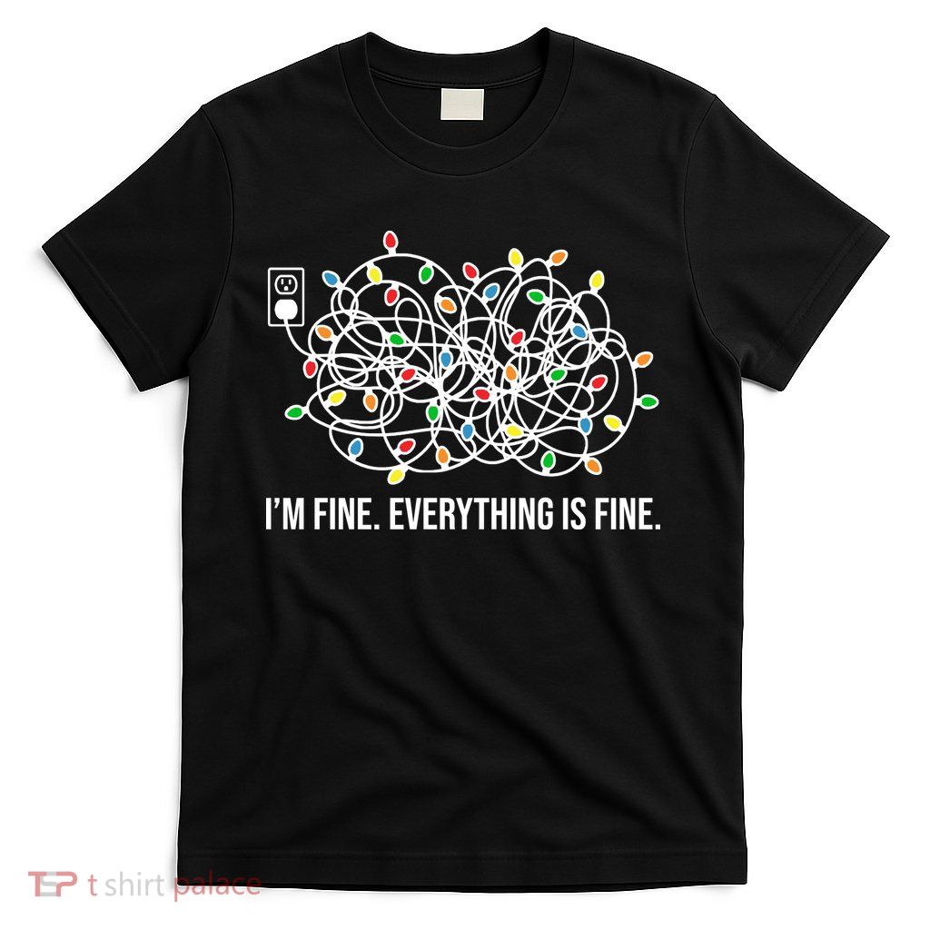 I'm Fine Everything Is Fine Funny Christmas Lights T-Shirt