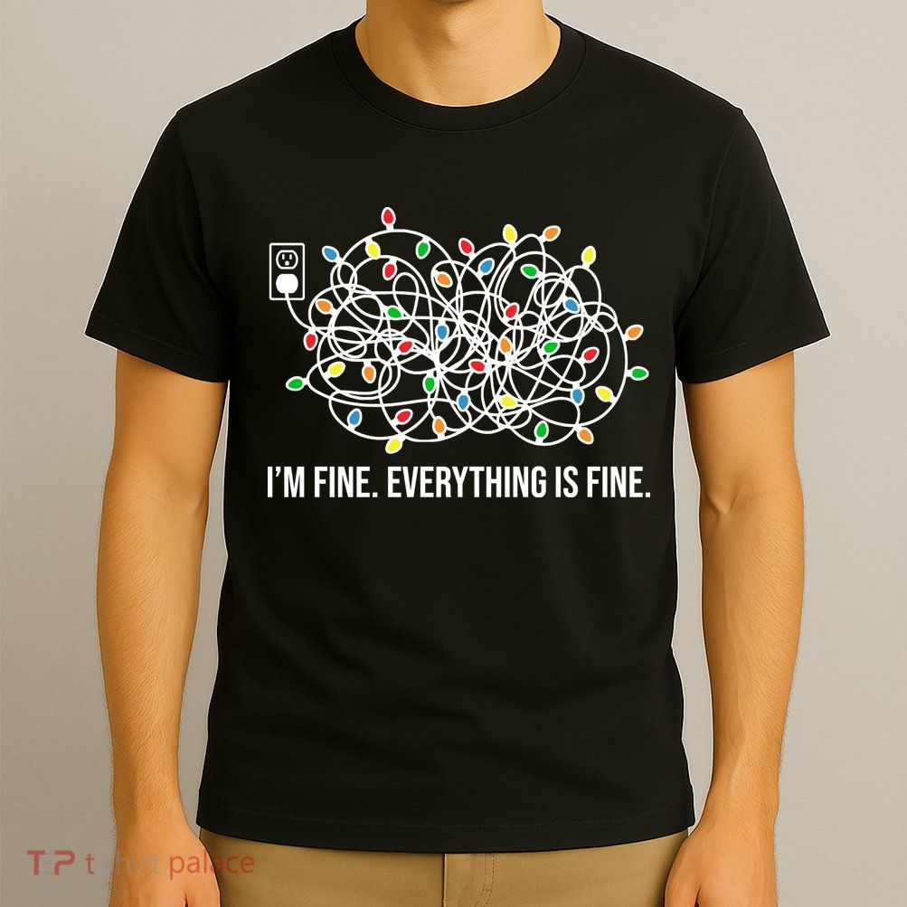 I'm Fine Everything Is Fine Funny Christmas Lights T-Shirt