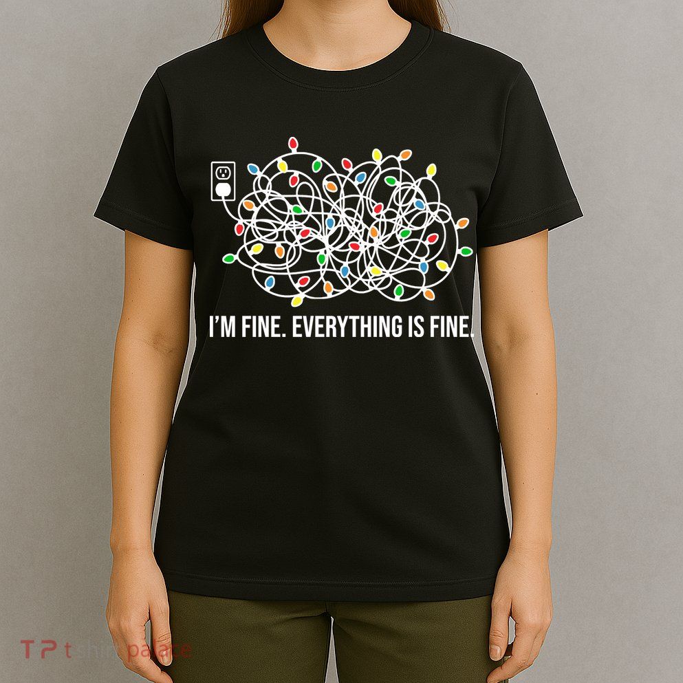 I'm Fine Everything Is Fine Funny Christmas Lights T-Shirt