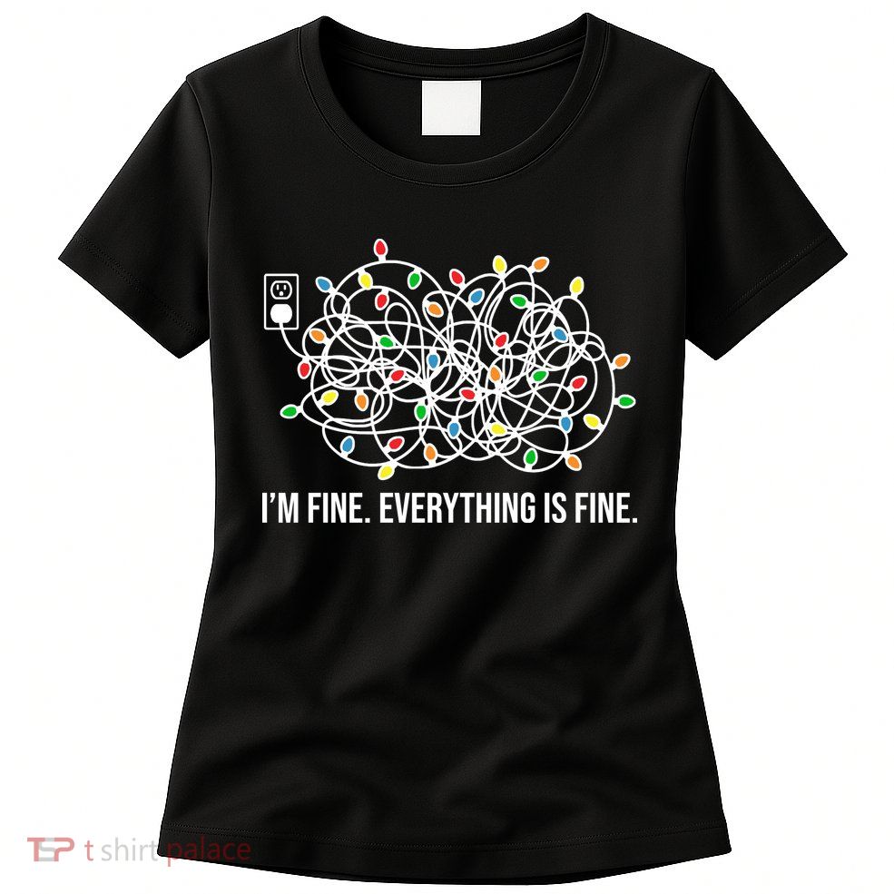 I'm Fine Everything Is Fine Funny Christmas Lights Womens T-Shirt