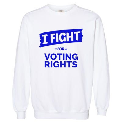 I Fight For Voting Rights Garment-Dyed Sweatshirt