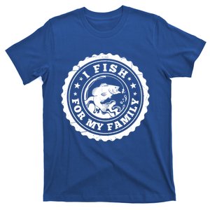 I Fish For My Family Fishing Is My Passion Gift T-Shirt