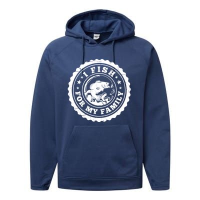 I Fish For My Family Fishing Is My Passion Gift Performance Fleece Hoodie