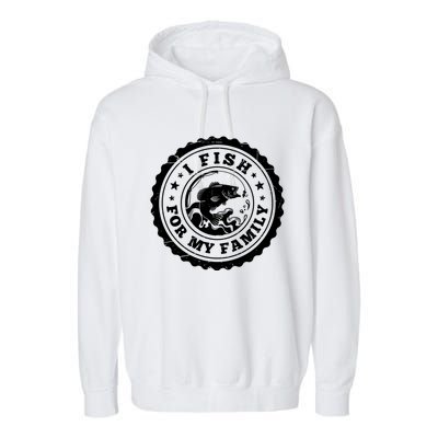 I Fish For My Family Fishing Is My Passion Gift Garment-Dyed Fleece Hoodie