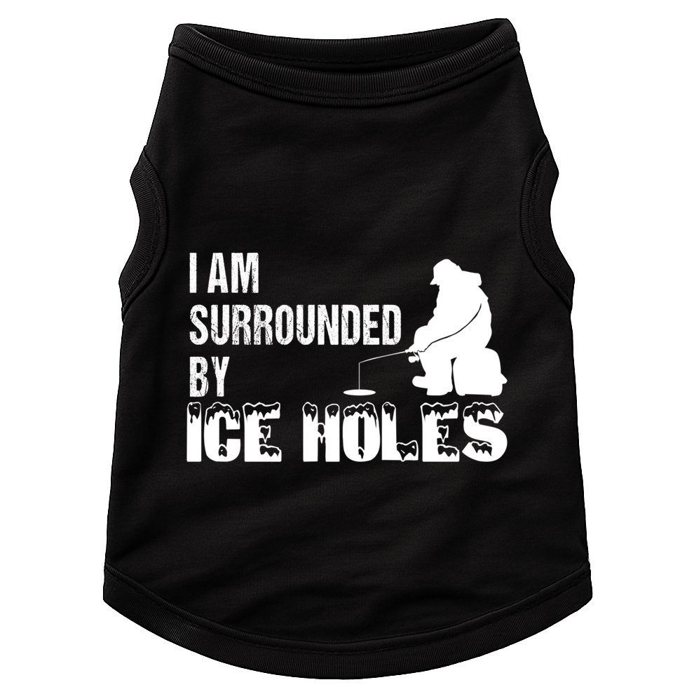 Ice Fishing Funny I Am Surrounded By Ice Holes Gift Great Gift Doggie Tank