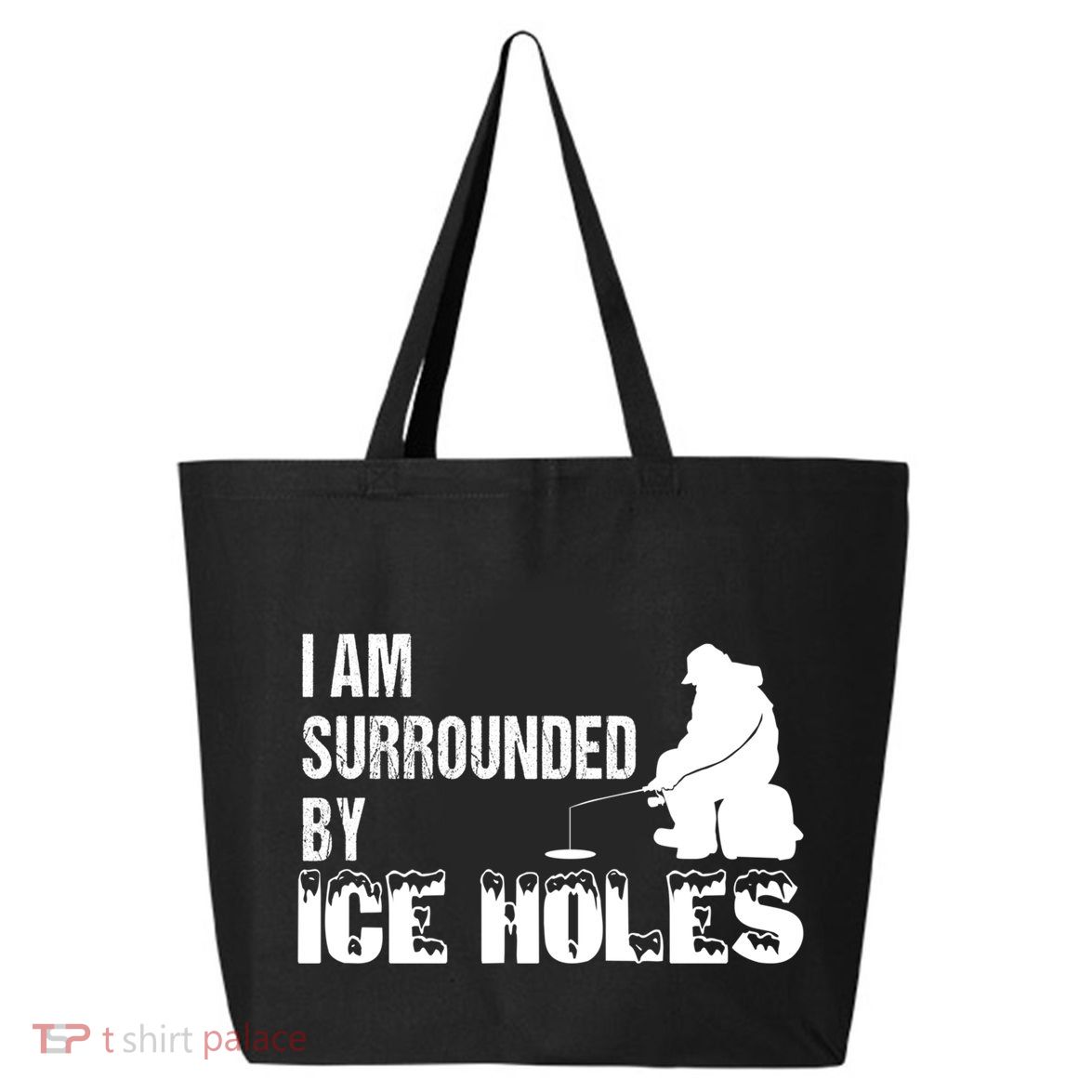 Ice Fishing Funny I Am Surrounded By Ice Holes Gift Great Gift 25L Jumbo Tote