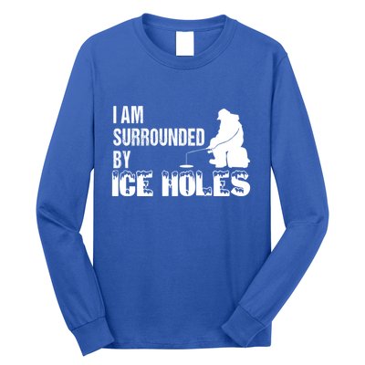 Ice Fishing Funny I Am Surrounded By Ice Holes Gift Great Gift Long Sleeve Shirt