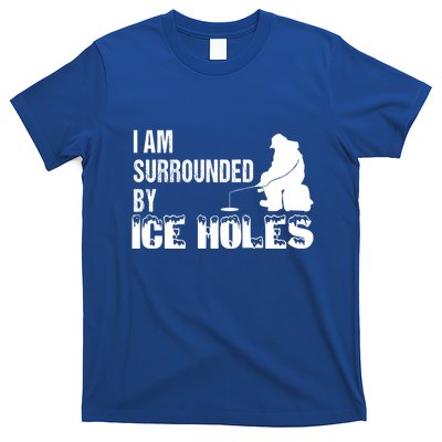 Ice Fishing Funny I Am Surrounded By Ice Holes Gift Great Gift T-Shirt