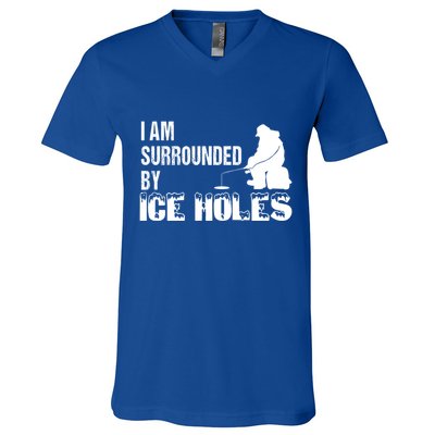 Ice Fishing Funny I Am Surrounded By Ice Holes Gift Great Gift V-Neck T-Shirt
