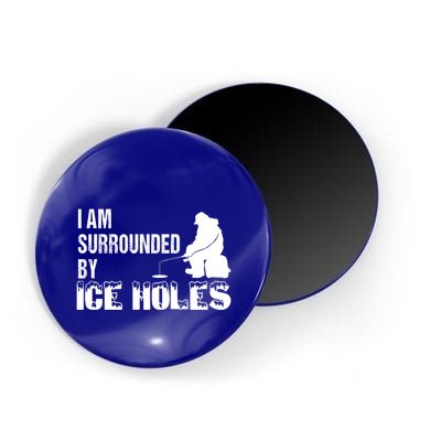 Ice Fishing Funny I Am Surrounded By Ice Holes Gift Great Gift Magnet