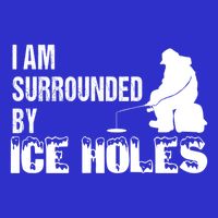 Ice Fishing Funny I Am Surrounded By Ice Holes Gift Great Gift Womens T-Shirt