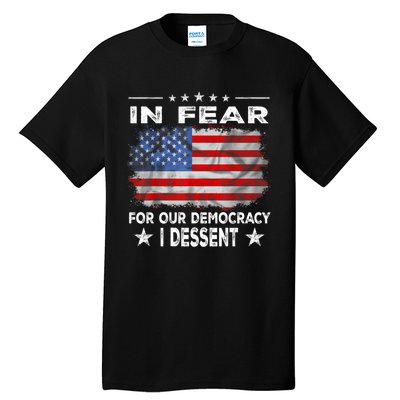 I Fear For Our Democracy I Dissent Tall T-Shirt