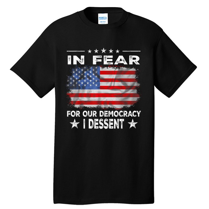 I Fear For Our Democracy I Dissent Tall T-Shirt