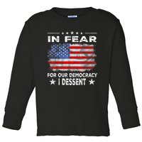 I Fear For Our Democracy I Dissent Toddler Long Sleeve Shirt